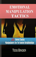 Emotional Manipulation Tactics: 35 Covert Tactics Manipulators Use To Control Relationships - Paperback