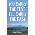 You Carry the Tent, I'll Carry the Baby: One Family's Journey on the Pacific Crest Trail - Hardcover