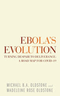Ebola's Evolution: Turning Despair to Deliverance: a Road Map for Covid-19 - Hardcover