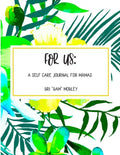 For Us: A Self Care Journal for Mamas - Paperback