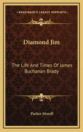 Diamond Jim: The Life and Times of James Buchanan Brady - Hardcover