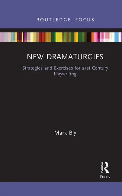 New Dramaturgies: Strategies and Exercises for 21st Century Playwriting - Paperback