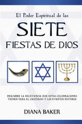 El Poder Espiritual de las Siete Fiestas de Dios: Descubre la relevancia que estas celebraciones tienen para el cristiano y los eventos futuros - Paperback
