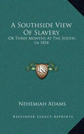 A Southside View of Slavery: Or Three Months at the South, in 1854 - Hardcover