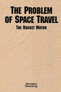 The Problem of Space Travel: The Rocket Motor (NASA History Series no. SP-4026) - Paperback