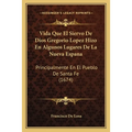 Vida Que El Siervo De Dios Gregorio Lopez Hizo En Algunos Lugares De La Nueva Espana: Principalmente En El Pueblo De Santa Fe (1674) - Paperback