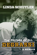 The Mother of All Degrassi: A Memoir - Hardcover