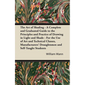 The Art of Shading - A Complete and Graduated Guide to the Principles and Practice of Drawing in Light and Shade - For the Use of Art and Technical Cl - Paperback