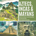 Aztecs, Incas & Mayans Similarities and Differences Ancient Civilization Book Fourth Grade Social Studies Children's Geography & Cultures Books - Paperback