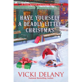 Have Yourself a Deadly Little Christmas: A Year-Round Christmas Mystery - Hardcover