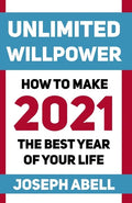 Unlimited Willpower: How to Make 2021 the Best Year of your Life - Paperback