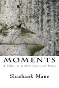 Moments: A Collection of Short Stories and Poetry - Paperback