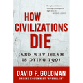 How Civilizations Die: (And Why Islam Is Dying Too) - Hardcover