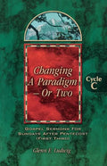 Changing a Paradigm - Or Two: Gospel Lesson Sermons for Pentecost First Third, Cycle C - Paperback