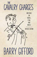 The Cavalry Charges: Writings on Books, Film, and Music, Revised Edition - Paperback