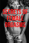 Secrets Of Female Orgasms: What Women Want You To Know - Paperback