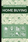 The Ultimate Checklist for Home Buying: First Time Home Buyers Guide for Home Purchase, Property Inspection Checklist, House Flipping Book, Real Estat - Paperback