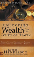 Unlocking Wealth from the Courts of Heaven: Securing Biblical Prosperity for Kingdom Advancement and Generational Blessing - Hardcover