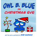 Owl B. Blue on Christmas Eve: A children's book about a little owl WHOOO has to be brave when meeting Santa face to face! - Hardcover