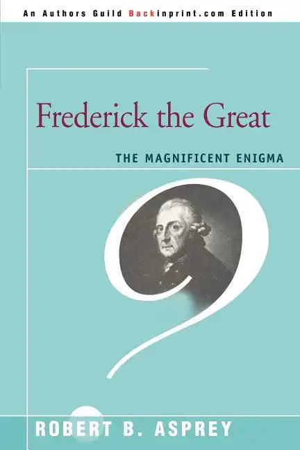Frederick the Great: The Magnificent Enigma - Paperback