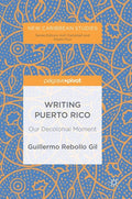 Writing Puerto Rico: Our Decolonial Moment - Hardcover