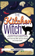 The Kitchen Witch: A Beginner's Guide to Magical Cooking, with More Than 100 Delicious Recipes and Simple Spells. - Paperback