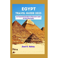 Egypt Travel Guide 2023: An Essential Guide to Discover Land of the Pharaohs - Paperback