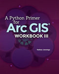 A Python Primer for ArcGIS(R): Workbook III - Paperback