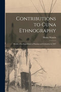 Contributions to Cuna Ethnography; Results of an Expedition to Panama and Colombia in 1947 - Paperback