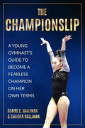The Championslip: A Young Gymnast's Guide to Become a Fearless Champion on Her Own Terms - Paperback