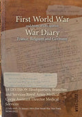 18 DIVISION Headquarters, Branches and Services Royal Army Medical Corps Assistant Director Medical Services: 25 July 1915 - 31 January 1919 (First Wo - Paperback