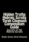 Hidden Truths Hebraic Scrolls Torah Chumash Compendium Guide: Secrets of the Hebrew Scrolls Commentaries for explaining Scriptural texts - Paperback
