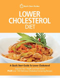 Lower Cholesterol Diet: A Quick Start Guide To Lowering Your Cholesterol, Improving Your Health and Feeling Great. Plus Over 100 Delicious Cho - Paperback