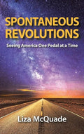 Spontaneous Revolutions: Seeing America One Pedal at a Time - Hardcover