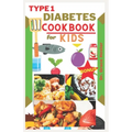 Type 1 diabetes cookbook for kids: delicious low carb recipes every child would want to eat - Paperback