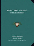 A Book Of Old Manchester And Salford (1887) - Paperback