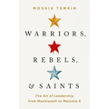 Warriors, Rebels, and Saints: The Art of Leadership from Machiavelli to Malcolm X - Hardcover
