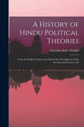 A History of Hindu Political Theories: From the Earliest Times to the End of the First Quarter of the Seventeenth Century A.D - Paperback