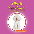 A Poodle Visits France: Puppy Passport Series - Paperback
