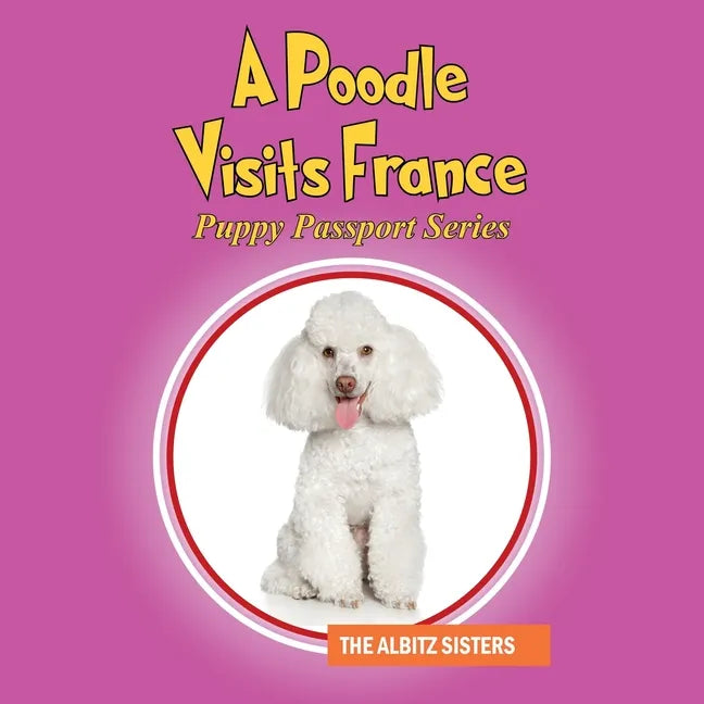 A Poodle Visits France: Puppy Passport Series - Paperback
