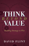 Think Beyond Value: Building Strategy to Win - Paperback