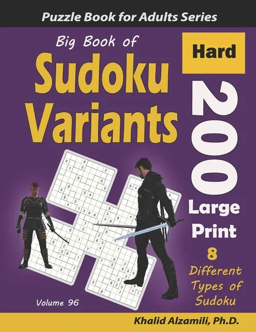 Big Book of Sudoku Variants: 200 Hard Large Print Puzzles: : 8 Different Types of Sudoku (Samurai Sudoku, Jigsaw Samurai Sudoku, Samurai Sudoku X, - Paperback