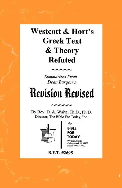 Westcott & Hort's Greek Text & Theory Refuted - Paperback