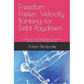 Freedom Faster: Velocity Banking for Debt Paydown: Create Your Own Debt Payoff Acceleration Blueprint Using Velocity Banking - Paperback