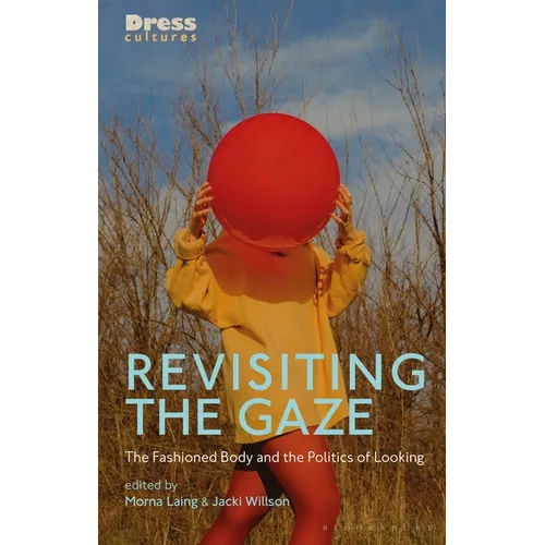 Revisiting the Gaze: The Fashioned Body and the Politics of Looking - Paperback