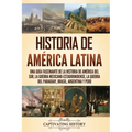 Historia de América Latina: Una guía fascinante de la historia de América del Sur, la guerra mexicano-estadounidense, la guerra del Paraguay, Bras - Paperback