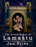 The Seven Names of Lamastu: A Journey through Mesopotamian Magick and Beyond - Paperback