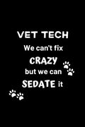 Vet Tech We Can't Fix Crazy But We Can Sedate It: Gifts for Veterinary Technicians & Animal Rescue heroes - Paw prints cover design - Appreciation Gif - Paperback