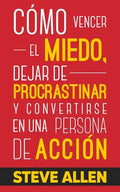 Cómo vencer el miedo, dejar de procrastinar y convertirse en una persona de acción: Método práctico para eliminar la procrastinación y cambiar cualqui - Paperback