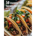 50 Essential Taco Tuesday Recipes - Paperback